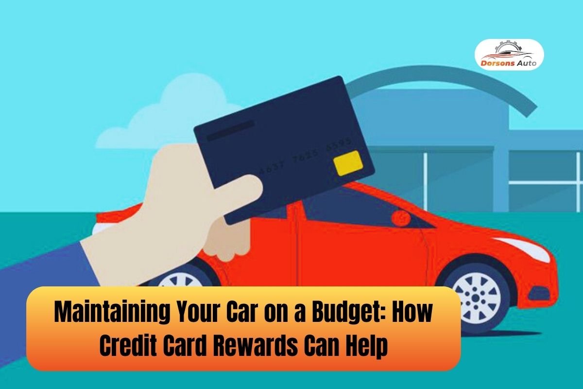 Maintaining Your Car on a Budget: How Credit Card Rewards Can Help